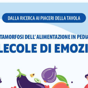 CONGRESSO • Le Metamorfosi dell’alimentazione in pediatria: MOLECOLE DI EMOZIONI