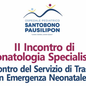 II Incontro di Neonatologia Specialistica. Incontro del Servizio di Trasporto in Emergenza Neonatale